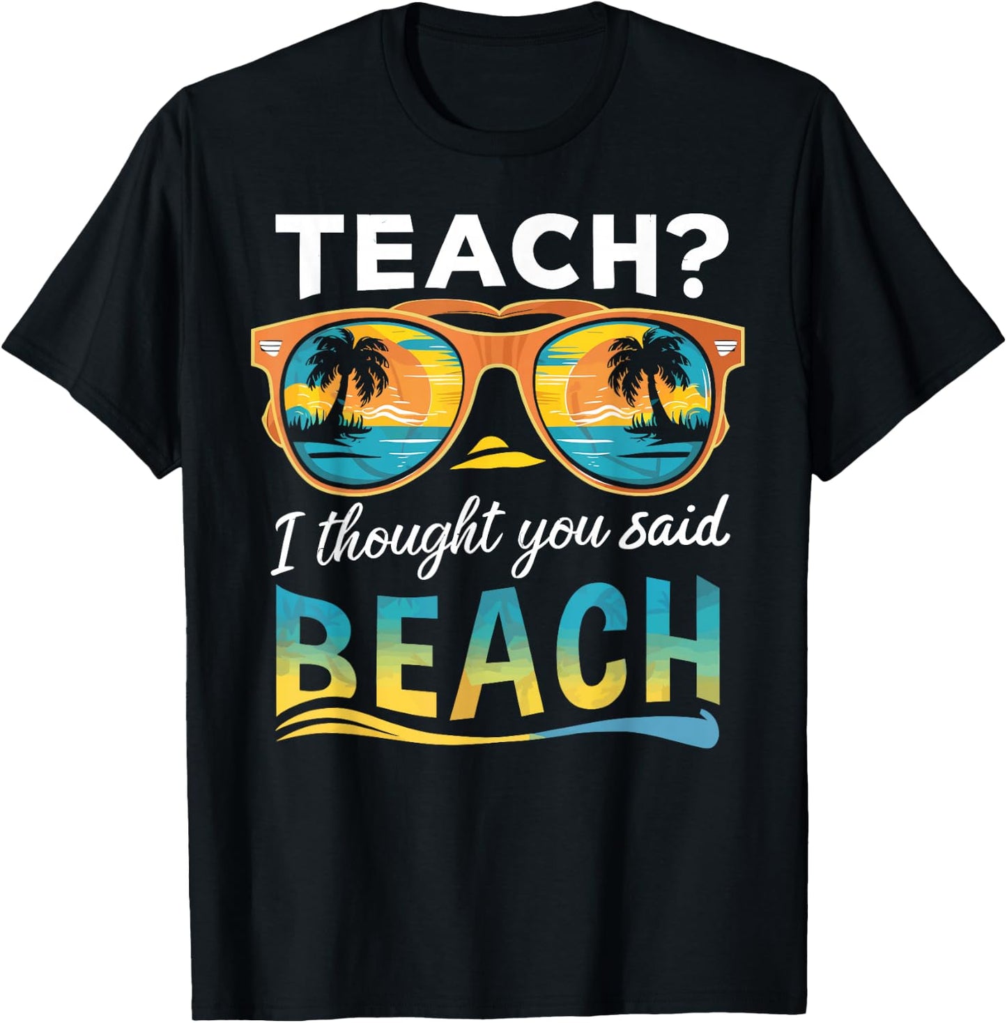 Teach I Thought You Said Beach Teacher Summer Vacation T-Shirt - T-Shirt | Black