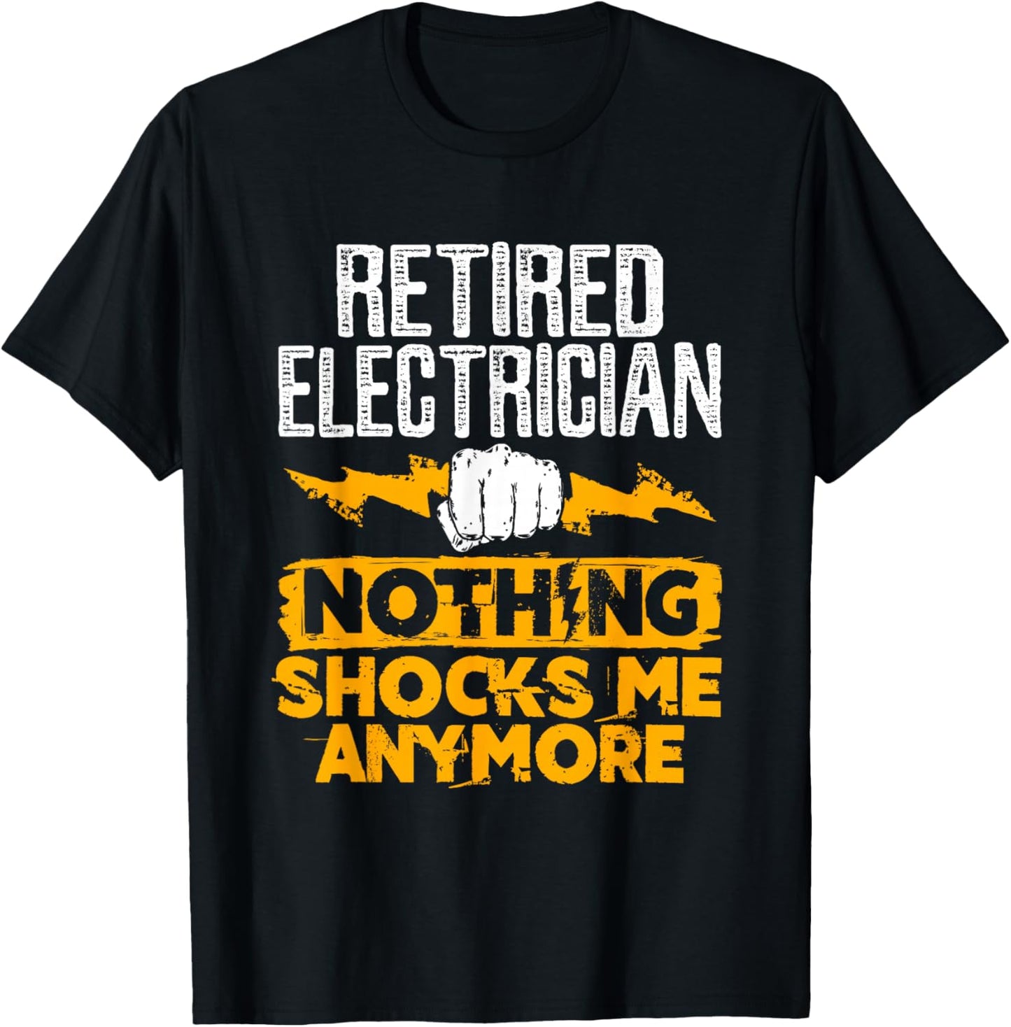 Retired Electrician Nothing Shocks Me Anymore T-Shirt - T-Shirt | Black