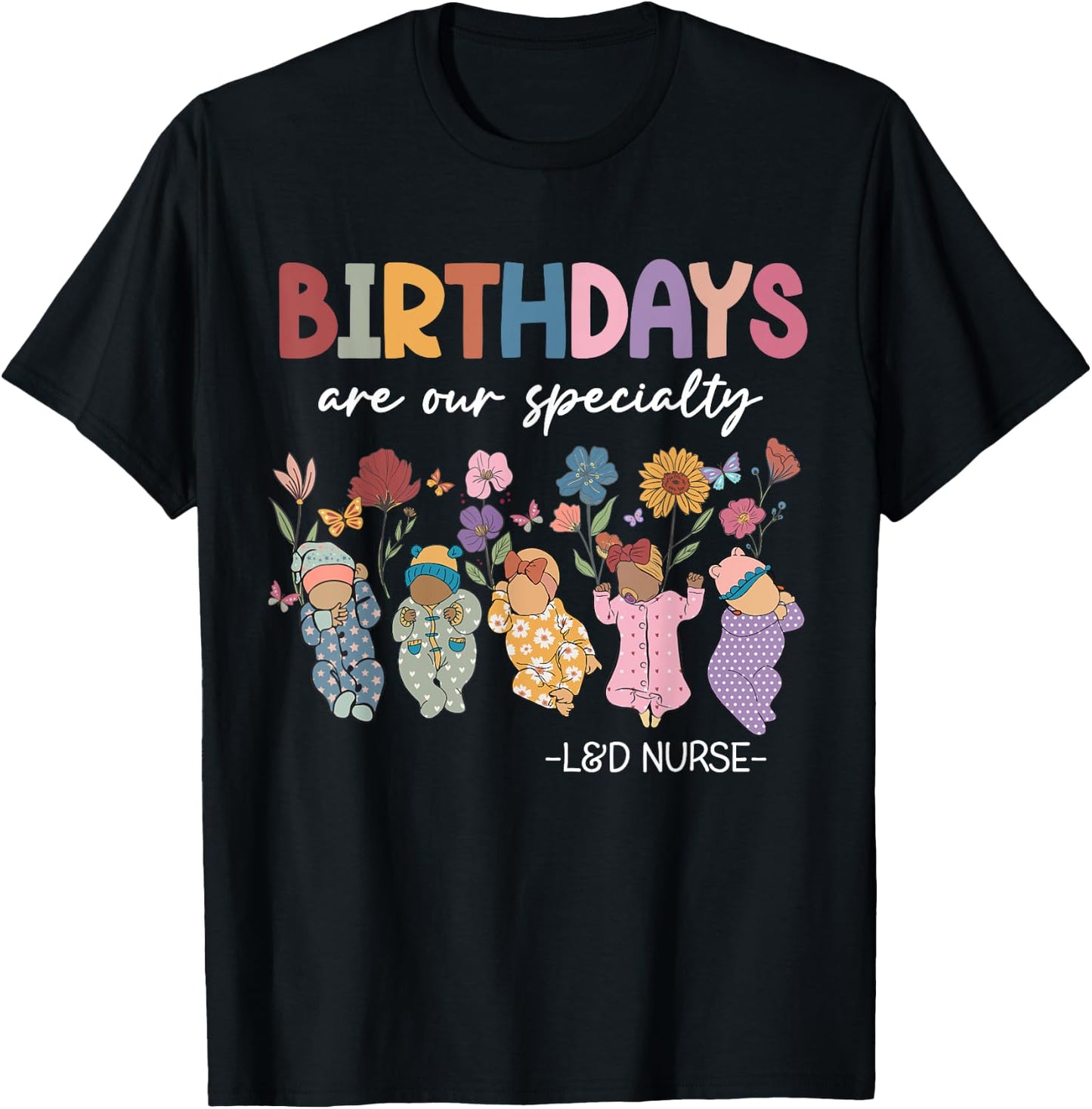 Labor and Delivery Birthdays Are Our Specialty L&D Nurse T-Shirt - T-Shirt | Black