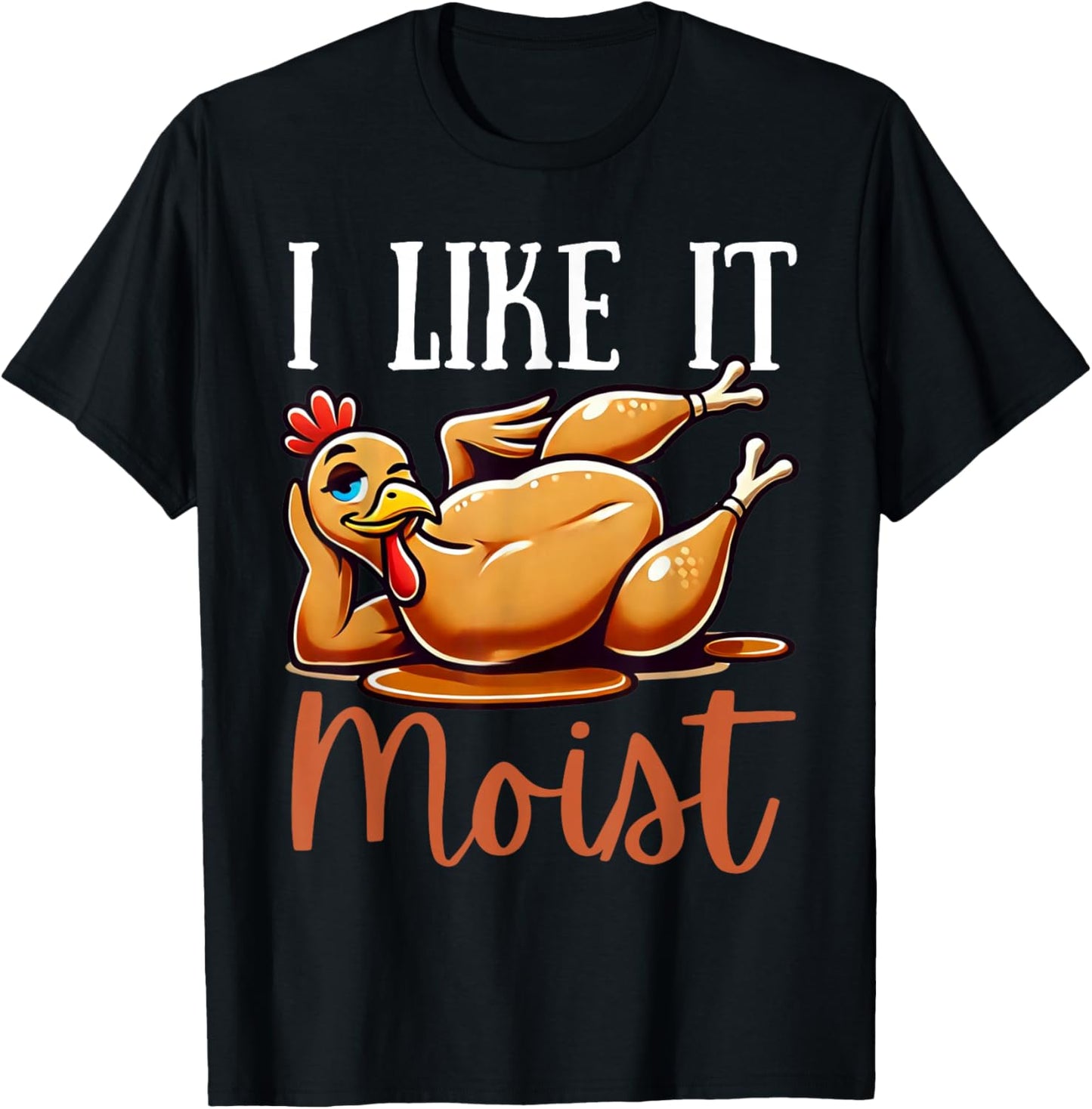 Thanksgiving Turkey Design I Like It Moist Men T-Shirt - T-Shirt | Black