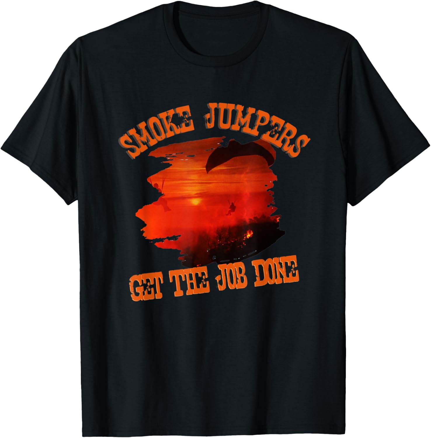Smoke Jumpers Get The Job Wildland Firefighters T-Shirt - T-Shirt | Black