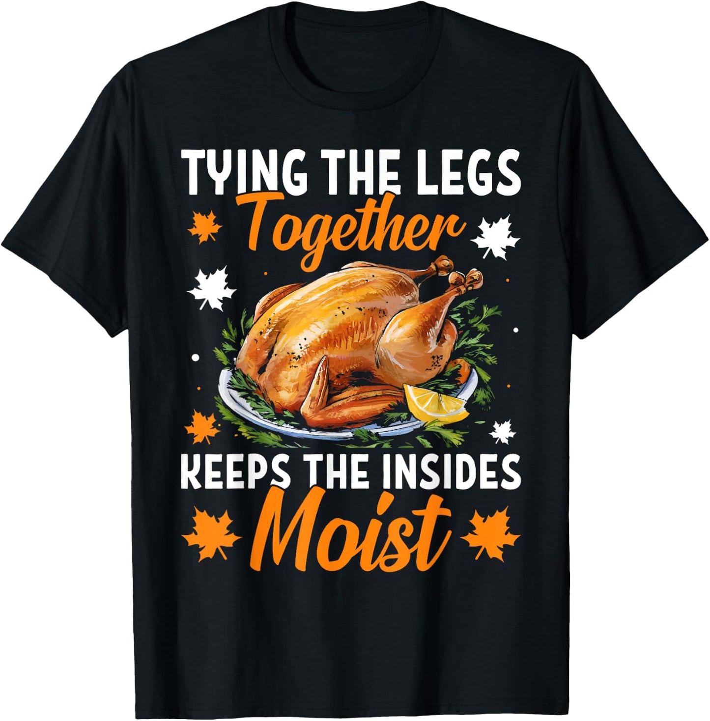 Tying The Legs Together Funny Thanksgiving Turkey Joke T-Shirt - T-Shirt | Black