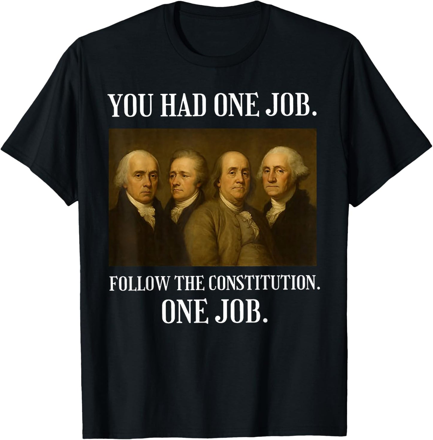 You Had One Job Follow The Constitution One Job T-Shirt - T-Shirt | Black