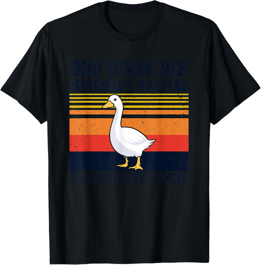 God Gives His Toughest Battles To His Silliest Goose Duck T-Shirt - T-Shirt | Black