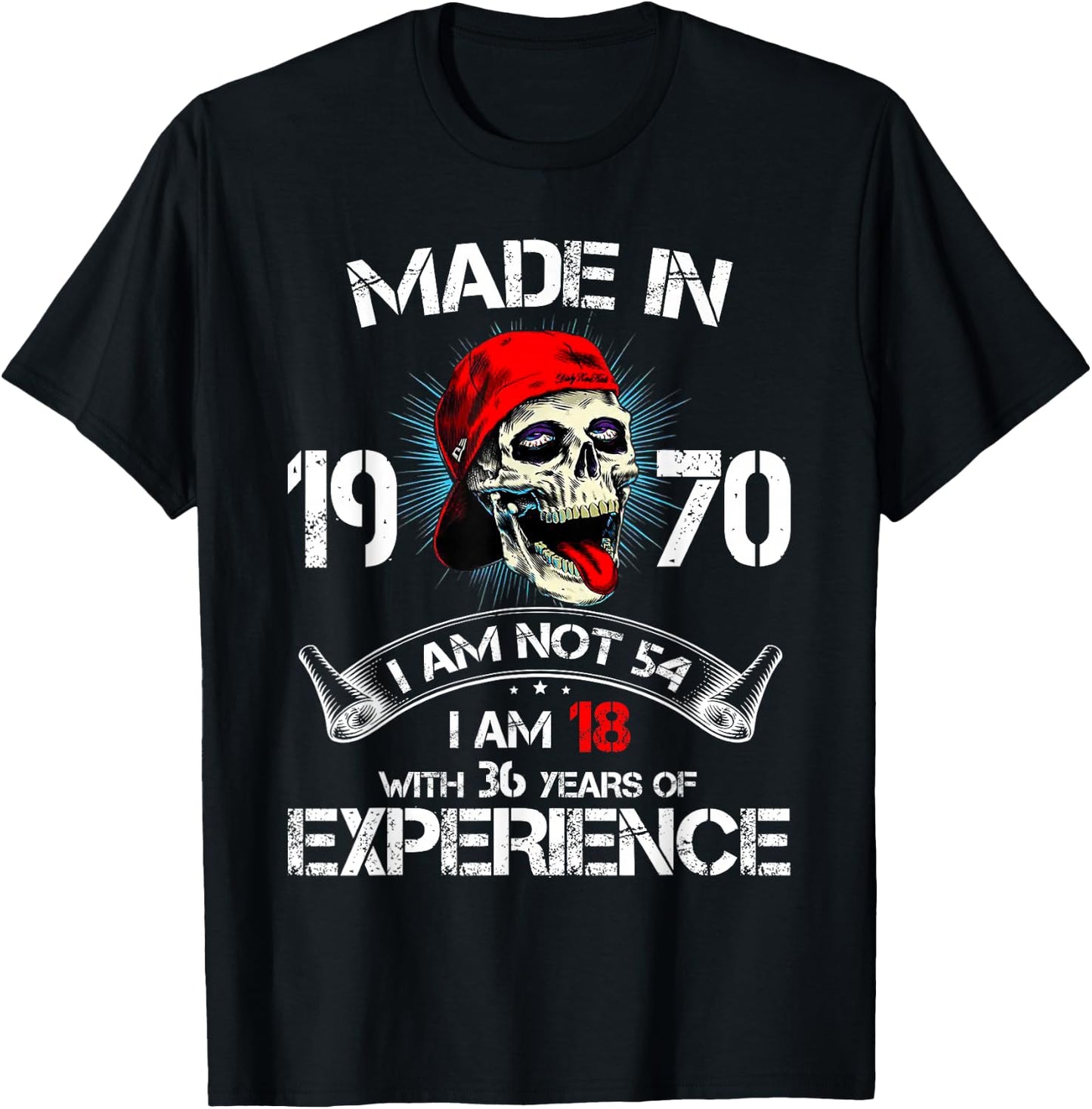 Made In 1970 I Am Not 54 I'm 18 With 36 Years Of Experience T-Shirt - T-Shirt | Black