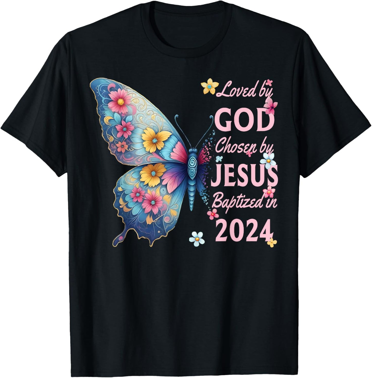 Loved By God Chosen By Jesus Baptized 2024 Butterfly Floral T-Shirt - T-Shirt | Black