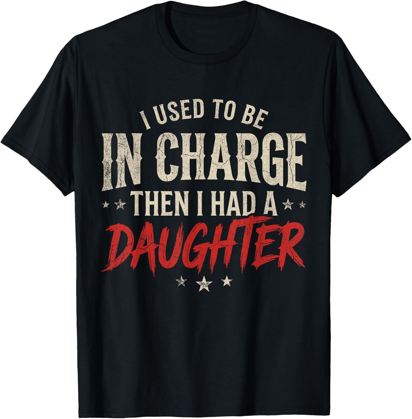 I Used to Be in Charge Then I Had A Daughter Dad Fathers Day T-Shirt - T-Shirt | Black