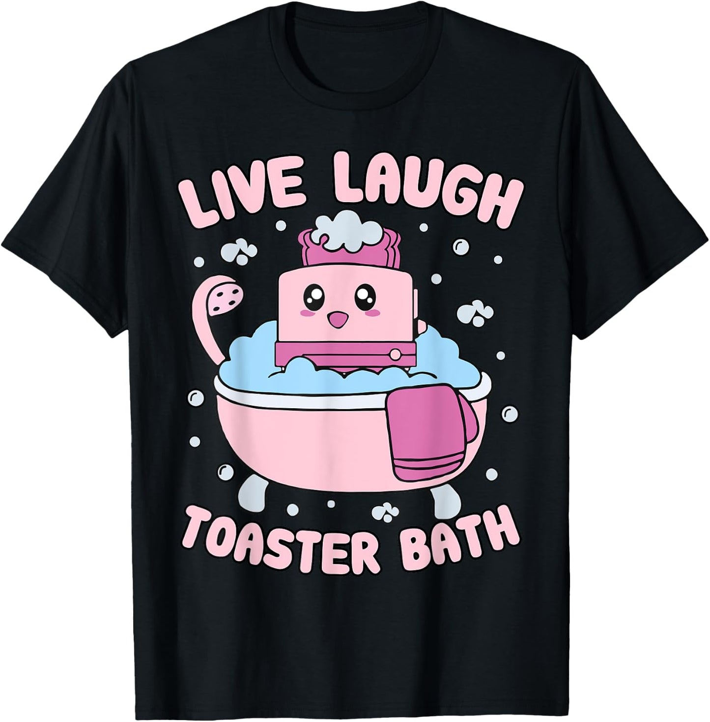 Live Laugh Toaster Bath Kawai Funny Toaster Unhinged Meme T-Shirt - T-Shirt | Black