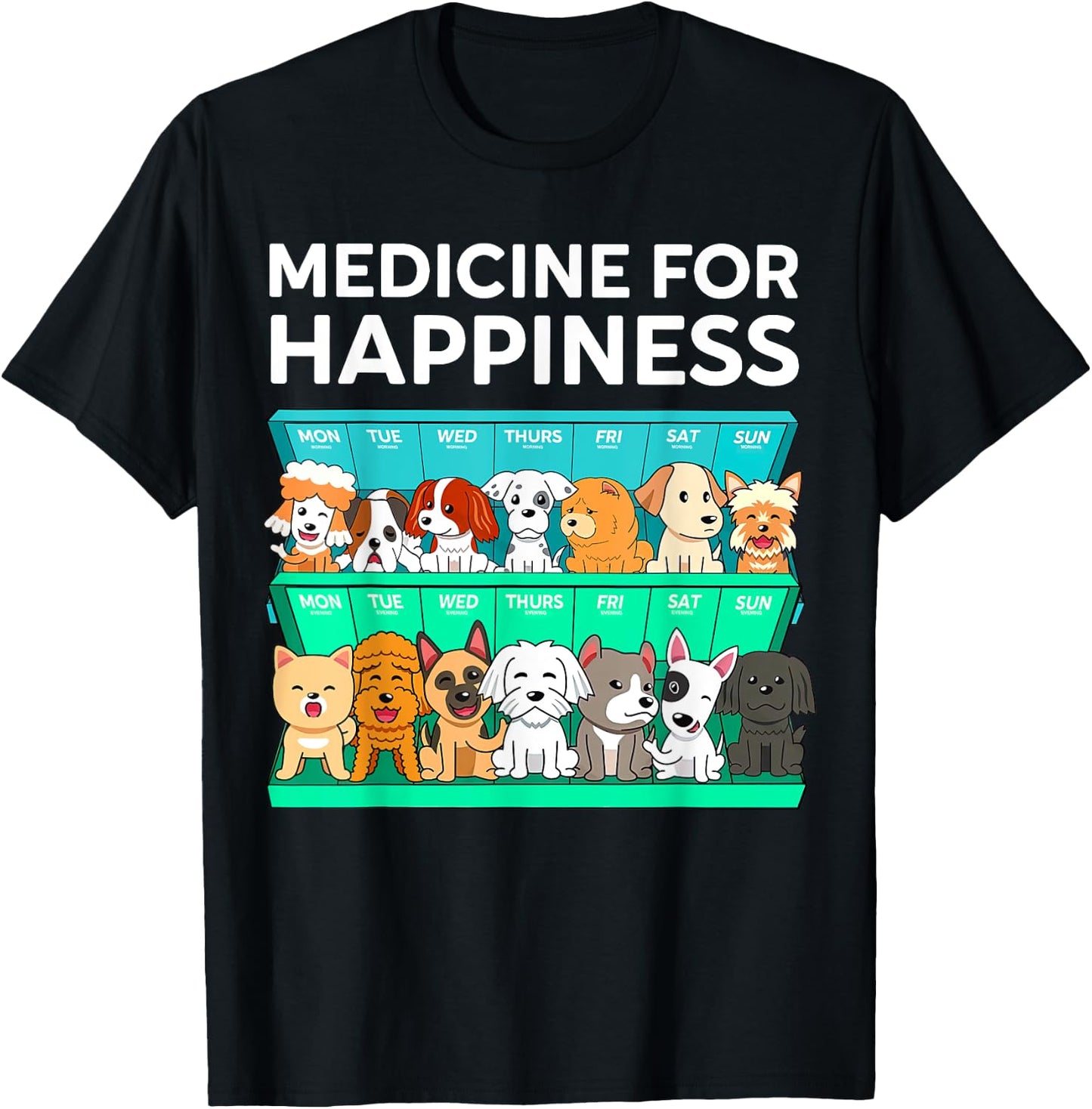 My Medicine For Happiness Called Dogs Every Day Dog Lover Men Women Girls Kids T-Shirt - T-Shirt | Black
