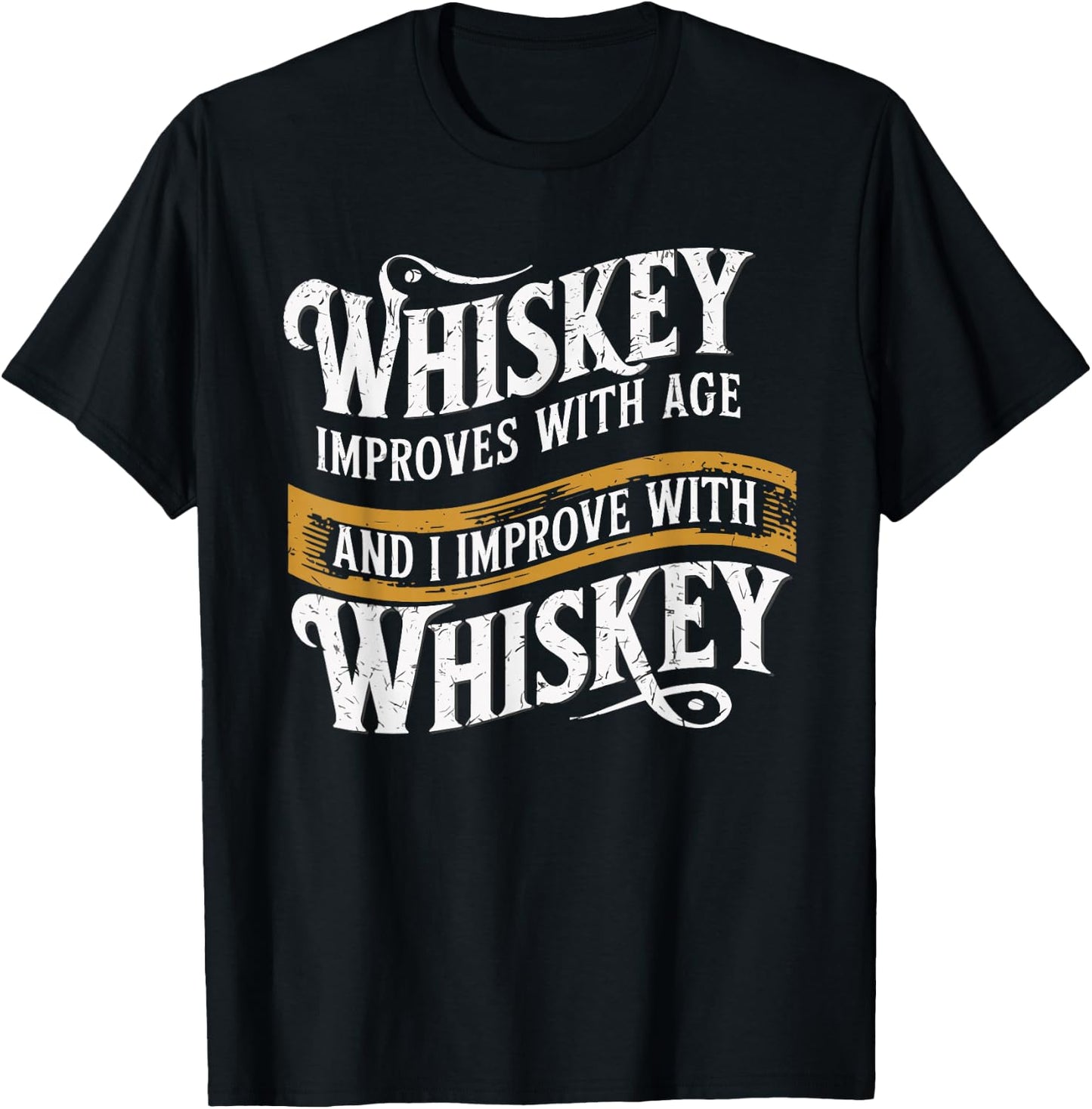 Whiskey Improves With Age And I Improve With Whiskey T-Shirt - T-Shirt | Black