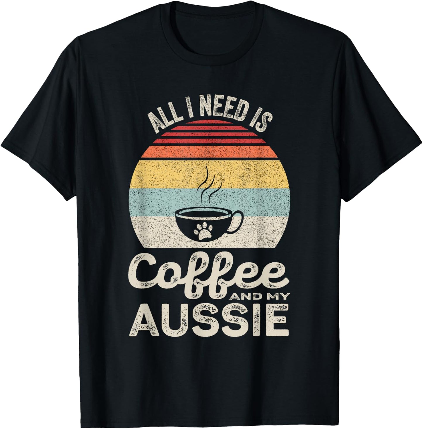 Retro All I Need Is Coffee And My Aussie Australian Shepherd T-Shirt - T-Shirt | Black
