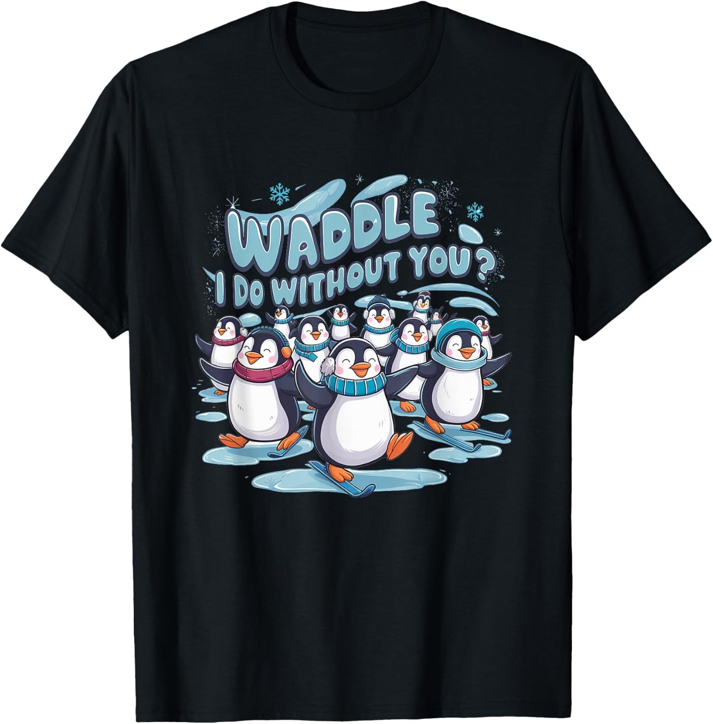 Waddle I Do Without You - Cute Penguin Funny Animal Pun T-Shirt - T-Shirt | Black