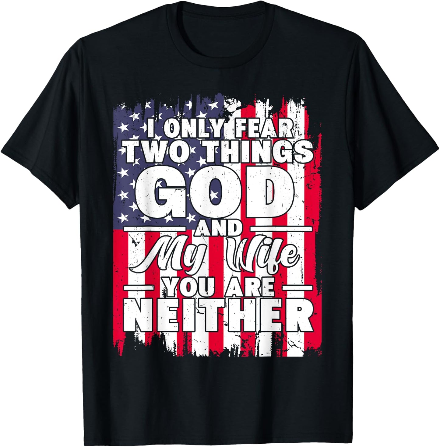 I Only Fear Two Things God and My Wife Dad Husband T-Shirt - T-Shirt | Black