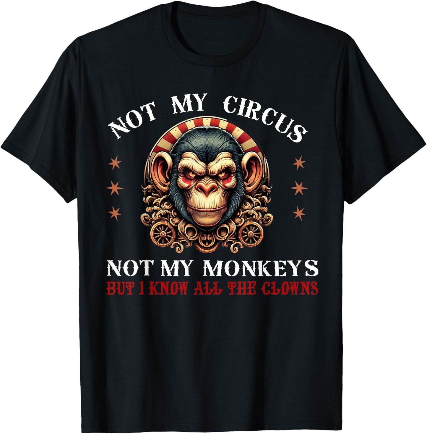 Not My Circus Not My Monkeys But I Know All The Clowns Men T-Shirt - T-Shirt | Black