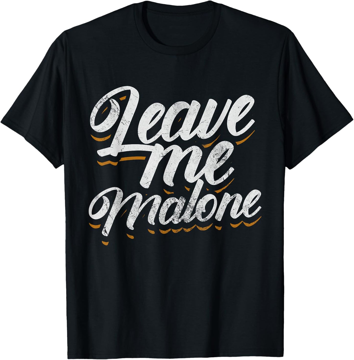 Leave Me Malone Funny Trending Meme Humor Distressed T-Shirt - T-Shirt | Black