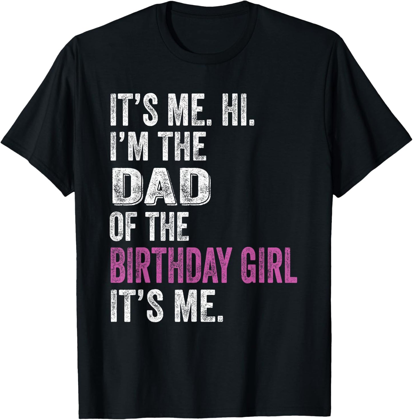 It's Me Hi I'm The Dad of The Birthday Girl Its Me Party T-Shirt - T-Shirt | Black