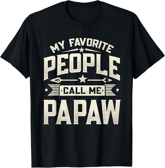 My Favorite People Call Me Papaw Funny Father's Day Dad T-Shirt - T-Shirt | Black