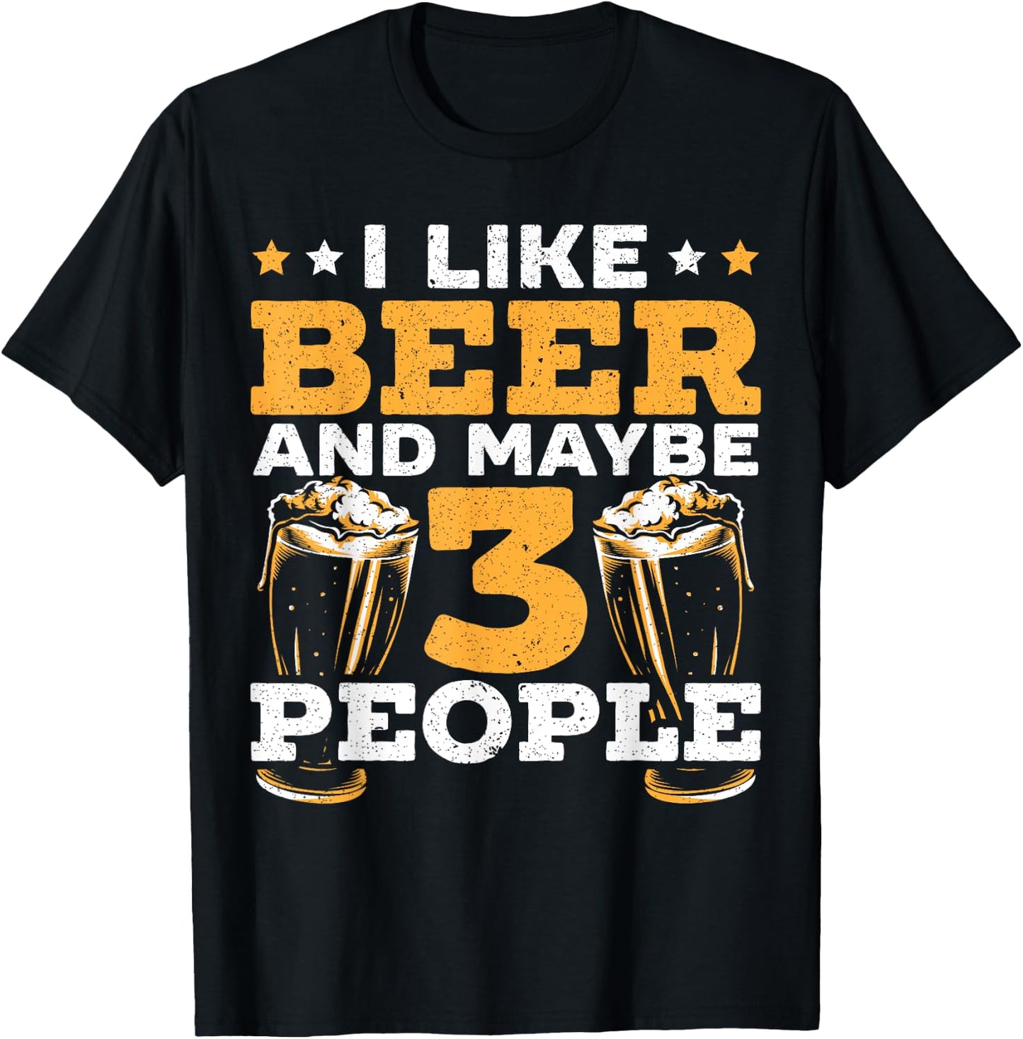 I Like Beer And Maybe 3 People Alcohol Drinking Liquor T-Shirt - T-Shirt | Black