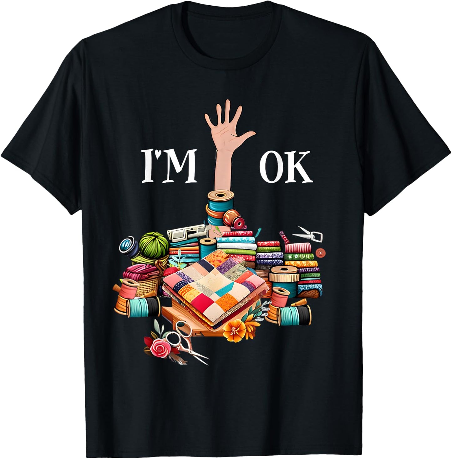 I'm Ok Sewing Quilting Knitting Quilters Sewer T-Shirt - T-Shirt | Black