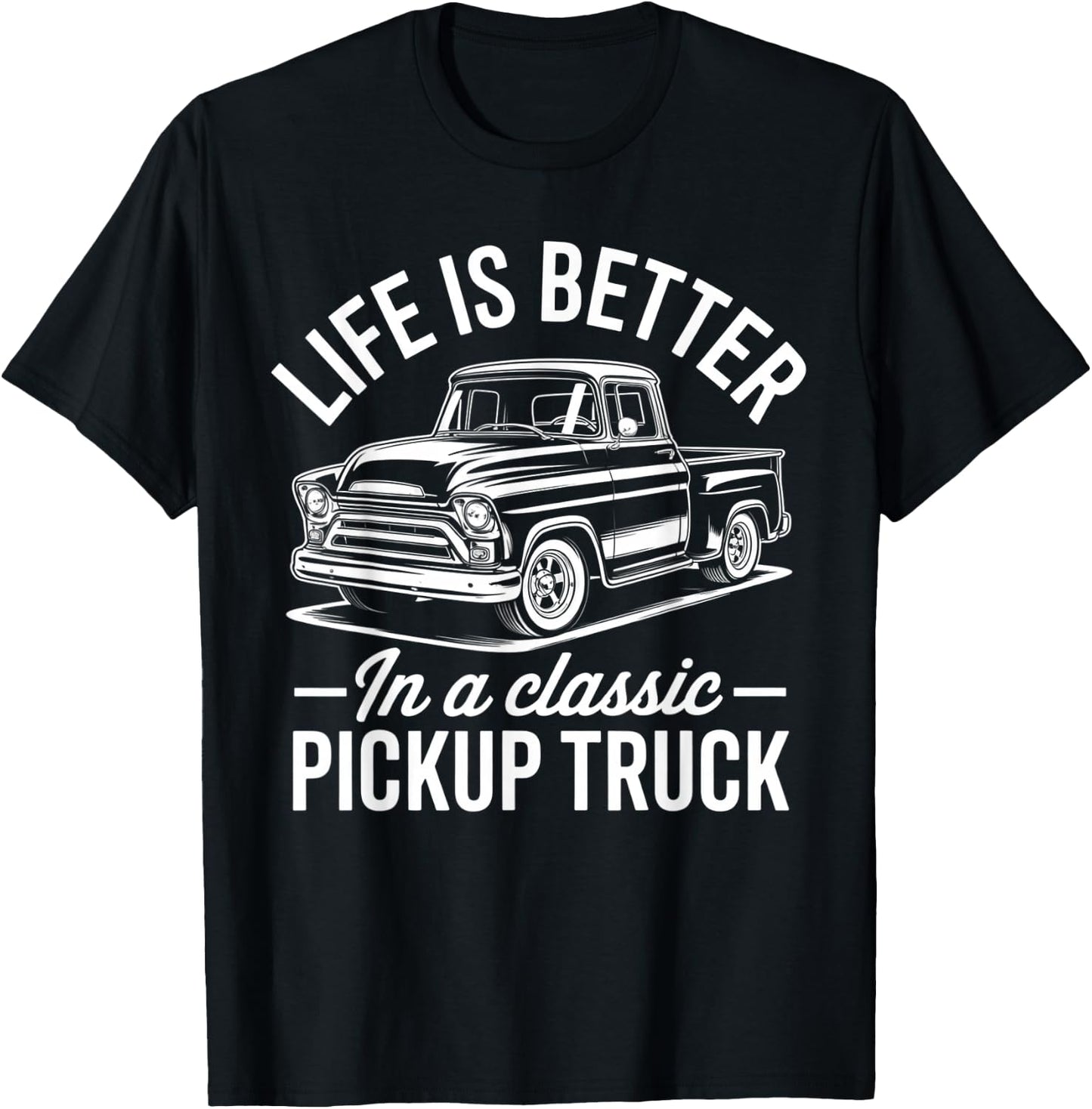 Life is Better in A Classic Pickup Truck Guy T-Shirt - T-Shirt | Black