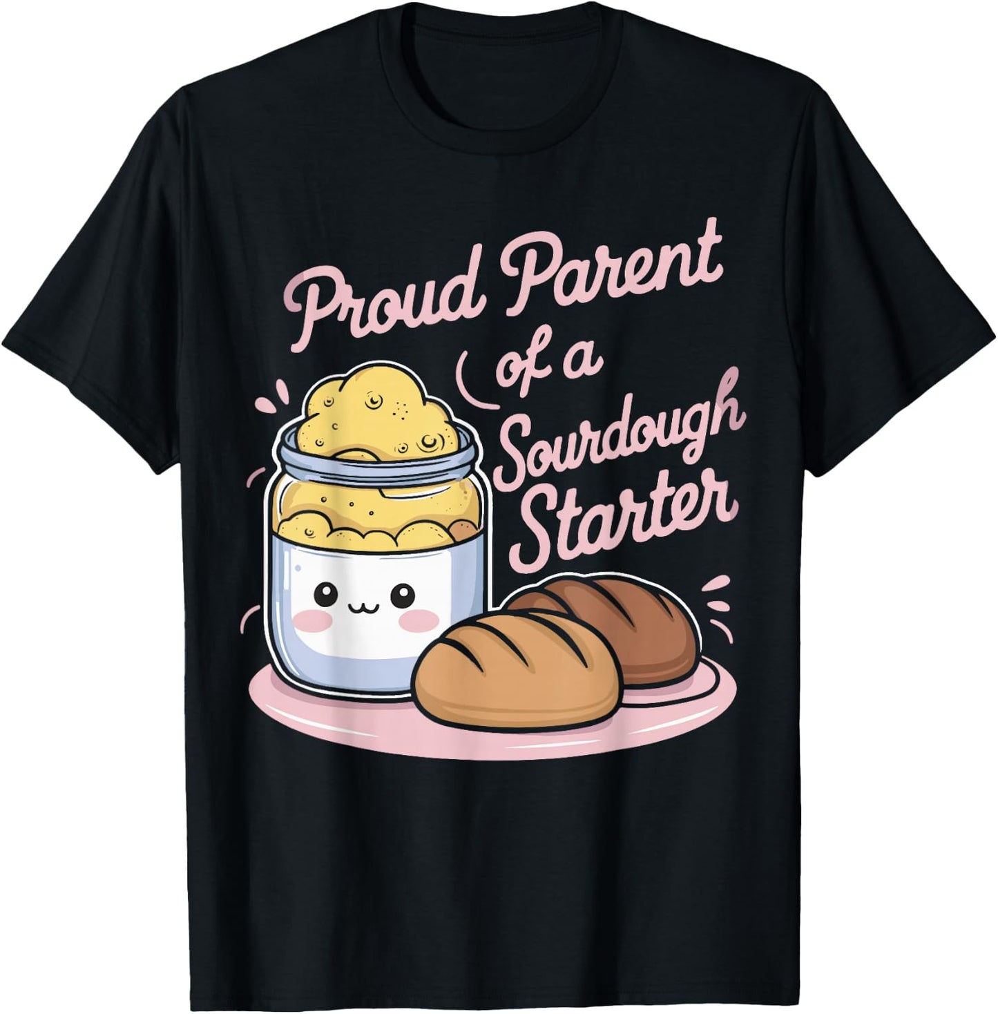 Proud Parent Of A Sourdough Starter T-Shirt - T-Shirt | Black