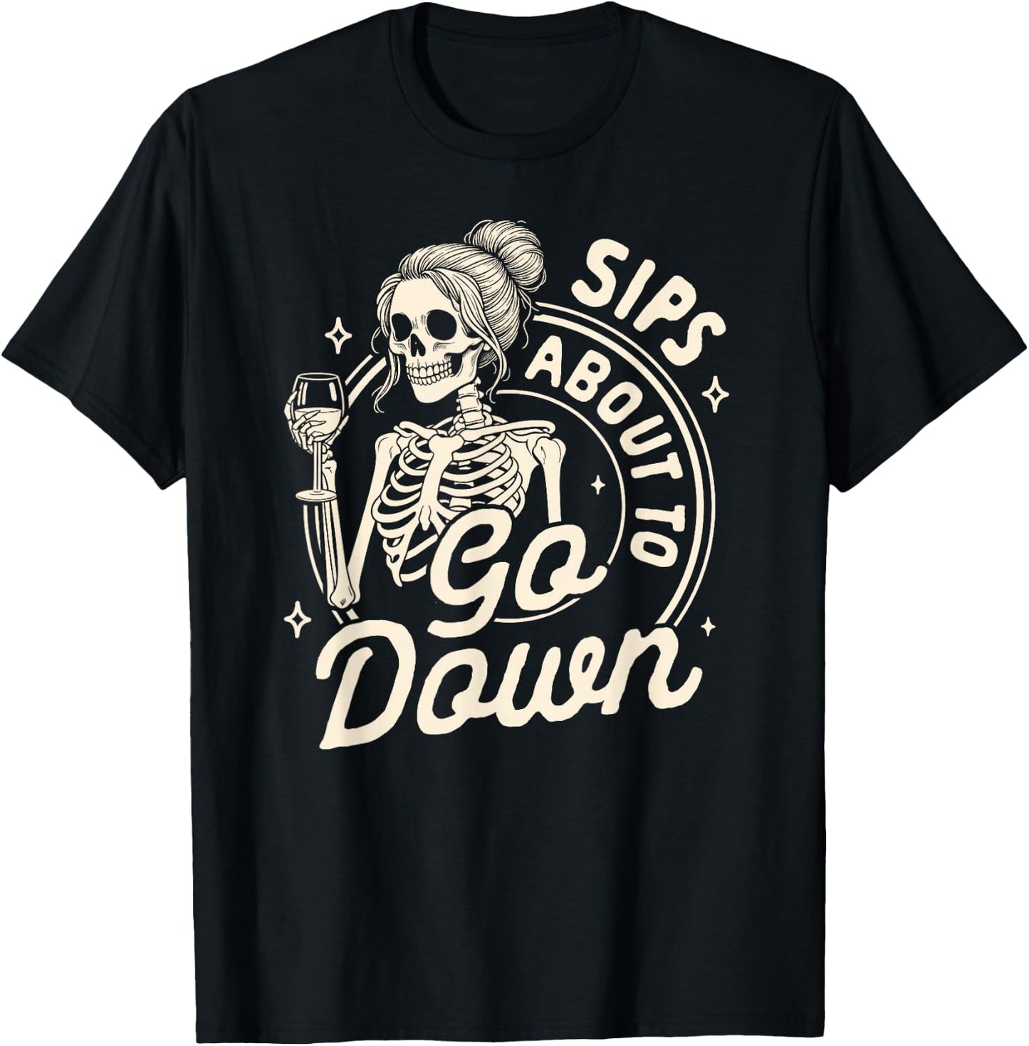 Wine Lover Skeleton Drinking Wine Sips About To Go Down T-Shirt - T-Shirt | Black