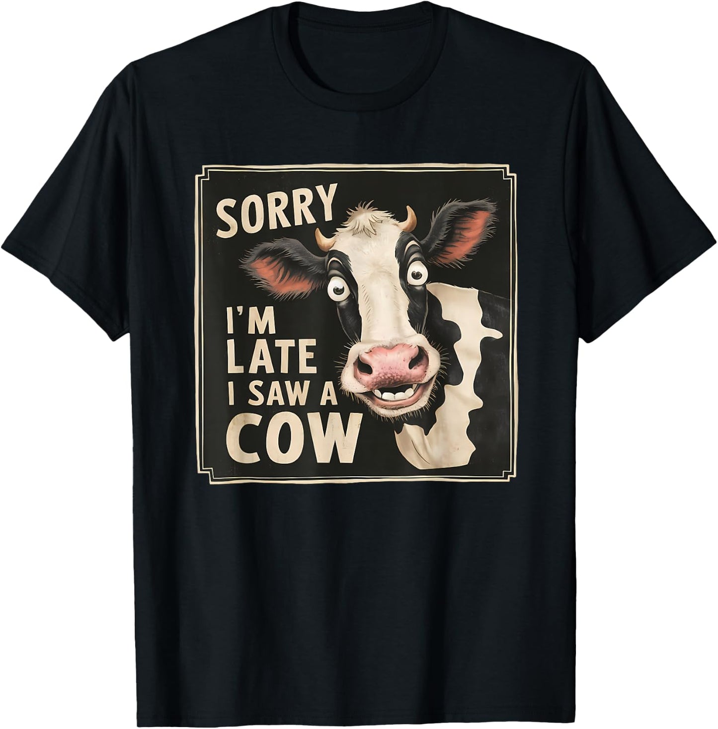 Funny Cow Design Sorry I'm Late I Saw A Cow Farmer Cow Lover T-Shirt - T-Shirt | Black