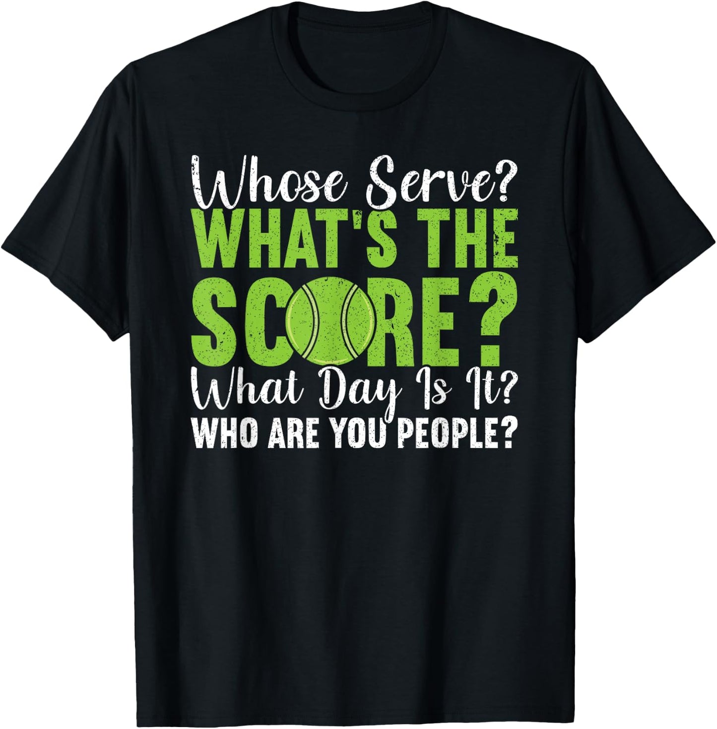What's The Score What Day Is It Who Are You People Tennis T-Shirt - T-Shirt | Black