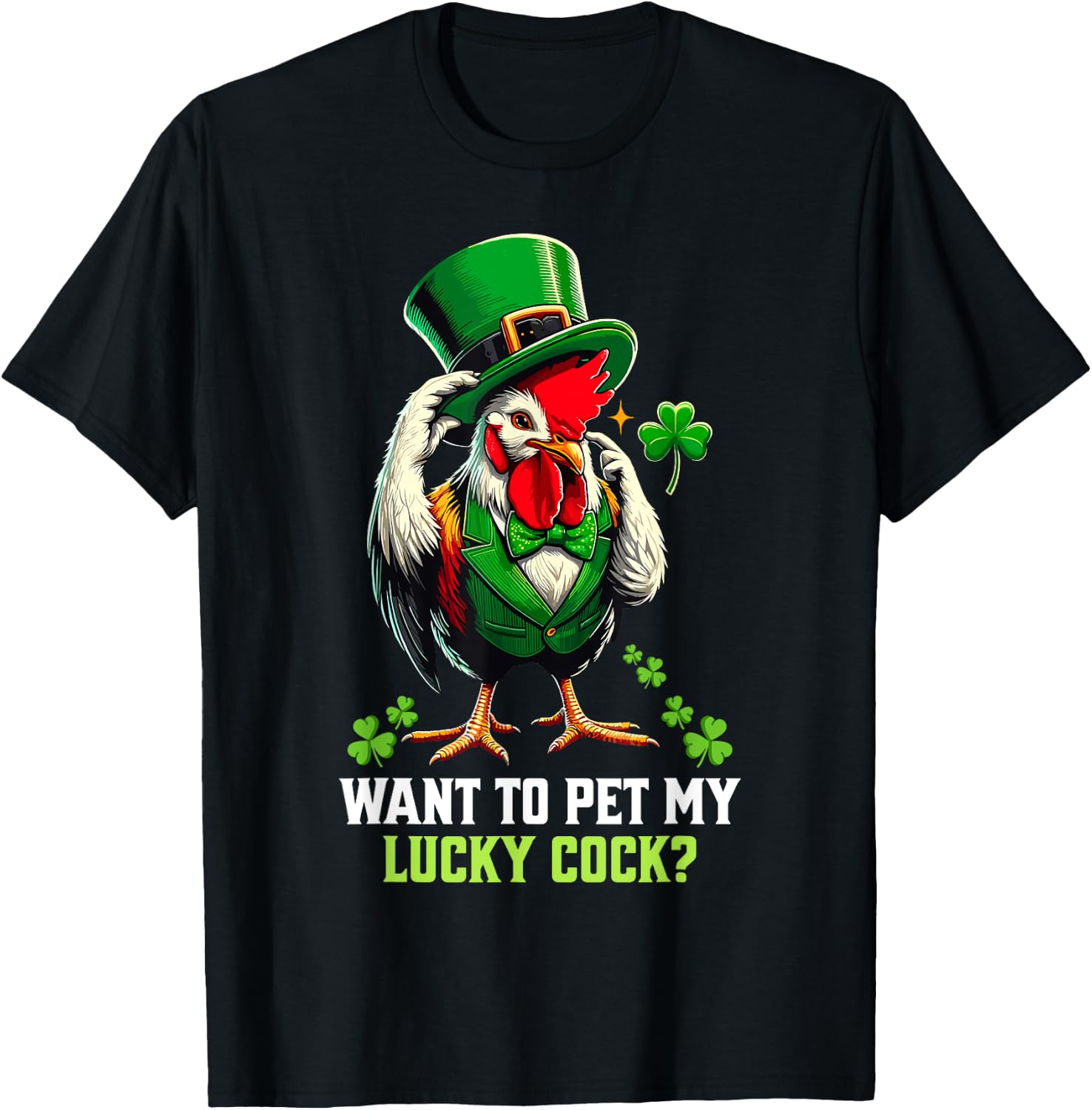 Want To Pet My Lucky Cock Funny St Patrick's Day Chicken Pun T-Shirt - T-Shirt | Black