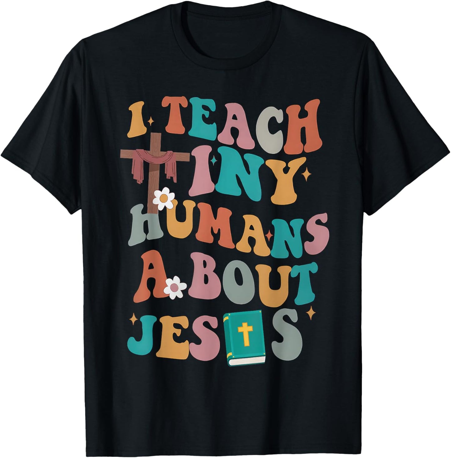 I Teach Tiny Humans About Jesus Christian Bible Teacher T-Shirt - T-Shirt | Black