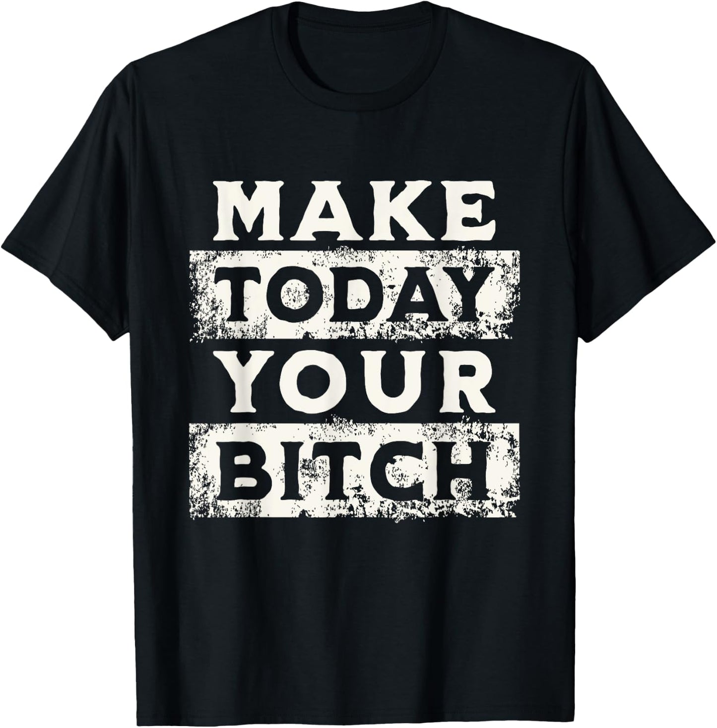 Make Today Your Bitch Funny Sarcastic Motivational Workout T-Shirt - T-Shirt | Black