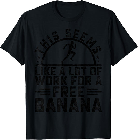 This Seems Like A Lot Of Work For A Free Banana Funny Runner T-Shirt - T-Shirt | Black