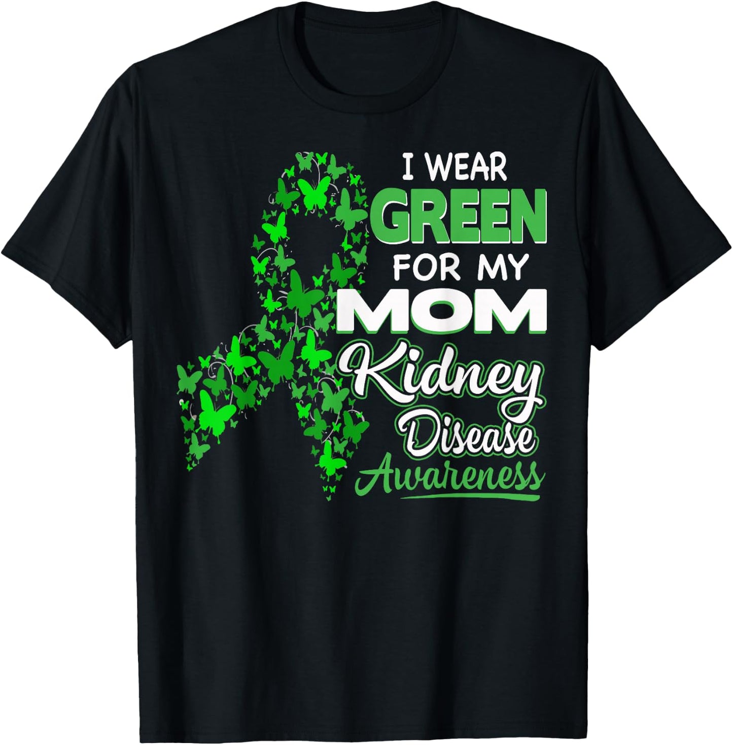 I wear Green for my Mom - Kidney Disease Awareness Shirt T-Shirt - T-Shirt | Black