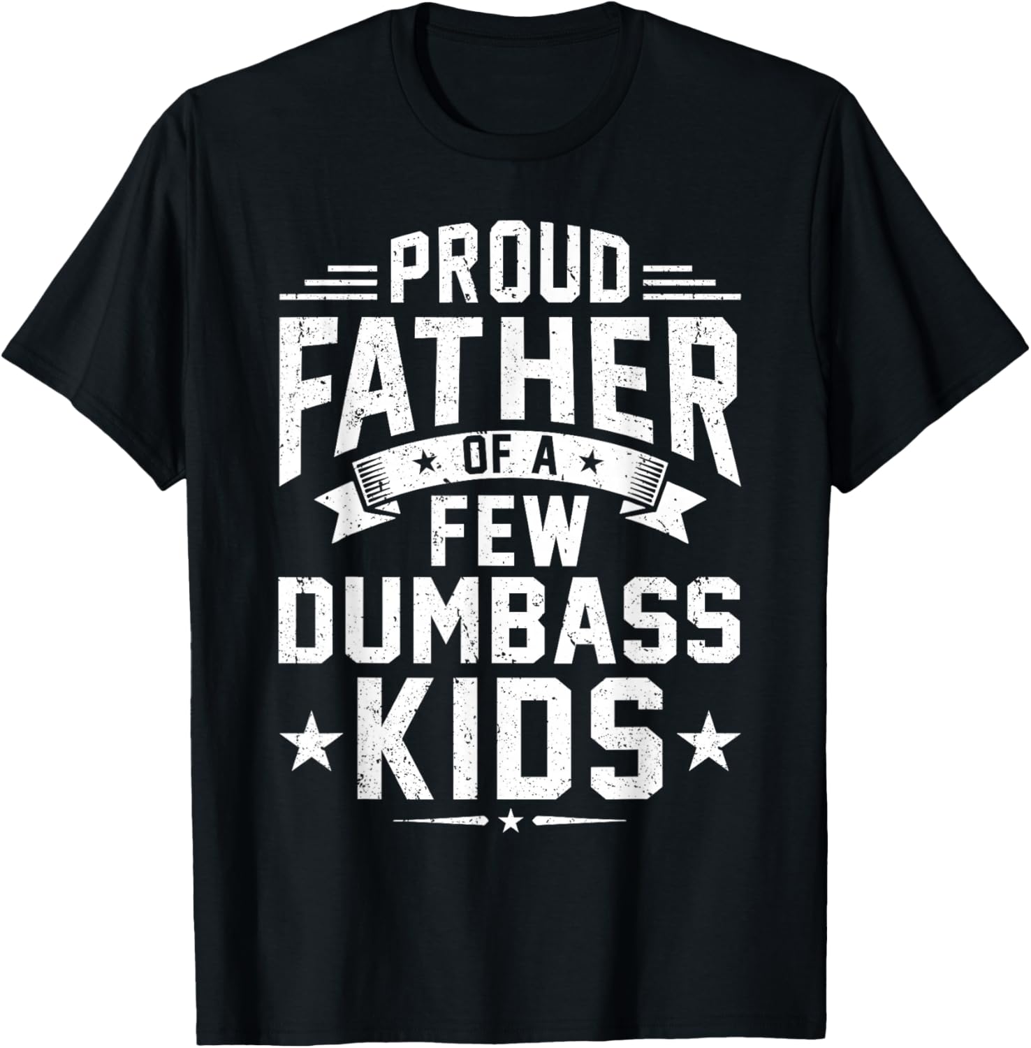 Proud Father of A Few Dumbass Kids Funny Dad Fathers Day T-Shirt - T-Shirt | Black