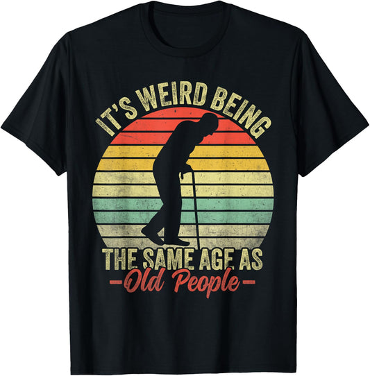Retro Funny Its Weird Being The Same Age As Old People T-Shirt - T-Shirt | Black