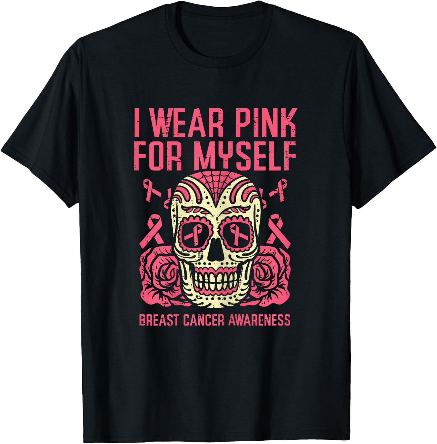 I Wear Pink For Myself Sugar Skull Breast Cancer Awareness T-Shirt - T-Shirt | Black