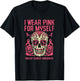 I Wear Pink For Myself Sugar Skull Breast Cancer Awareness T-Shirt - T-Shirt | Black