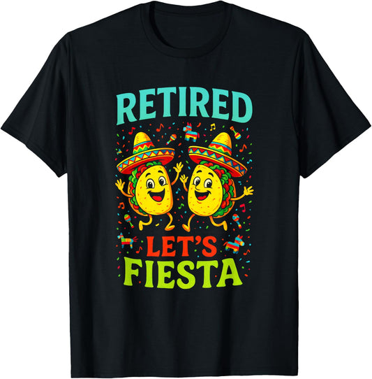 Retired Let's Fiesta - Tacos Mexican Funny T-Shirt - T-Shirt | Black