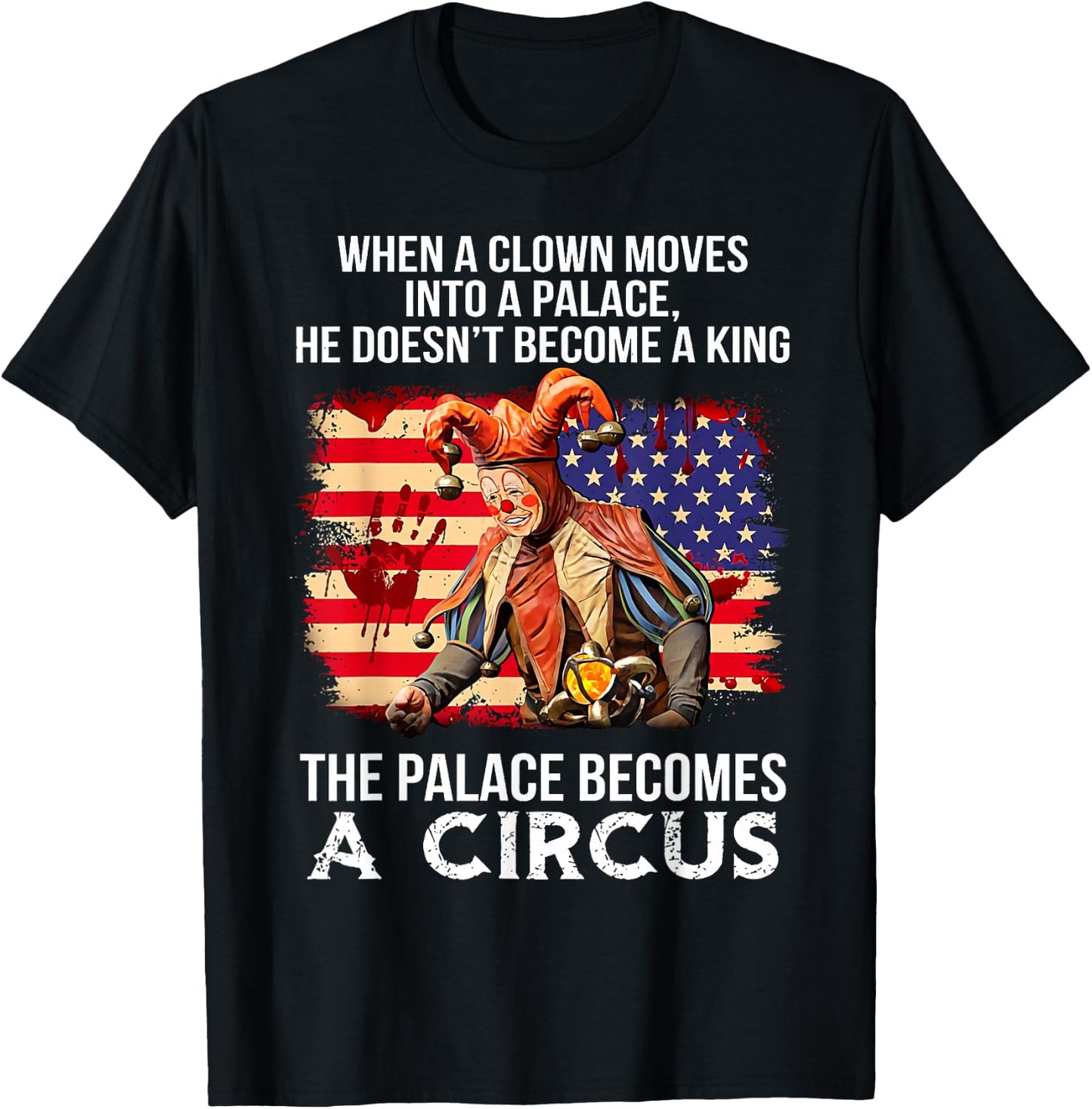 When A Clown Moves Into A Palace He Doesn't Become A King T-Shirt - T-Shirt | Black