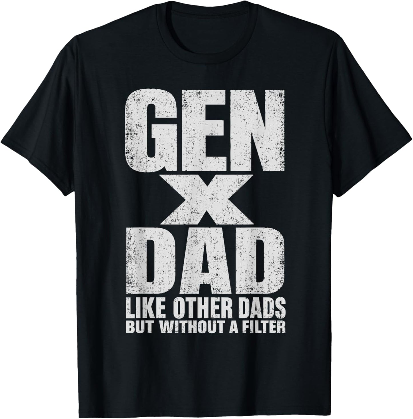Gen X Dad Like Other Dads But Without A Filter Funny Father T-Shirt - T-Shirt | Black