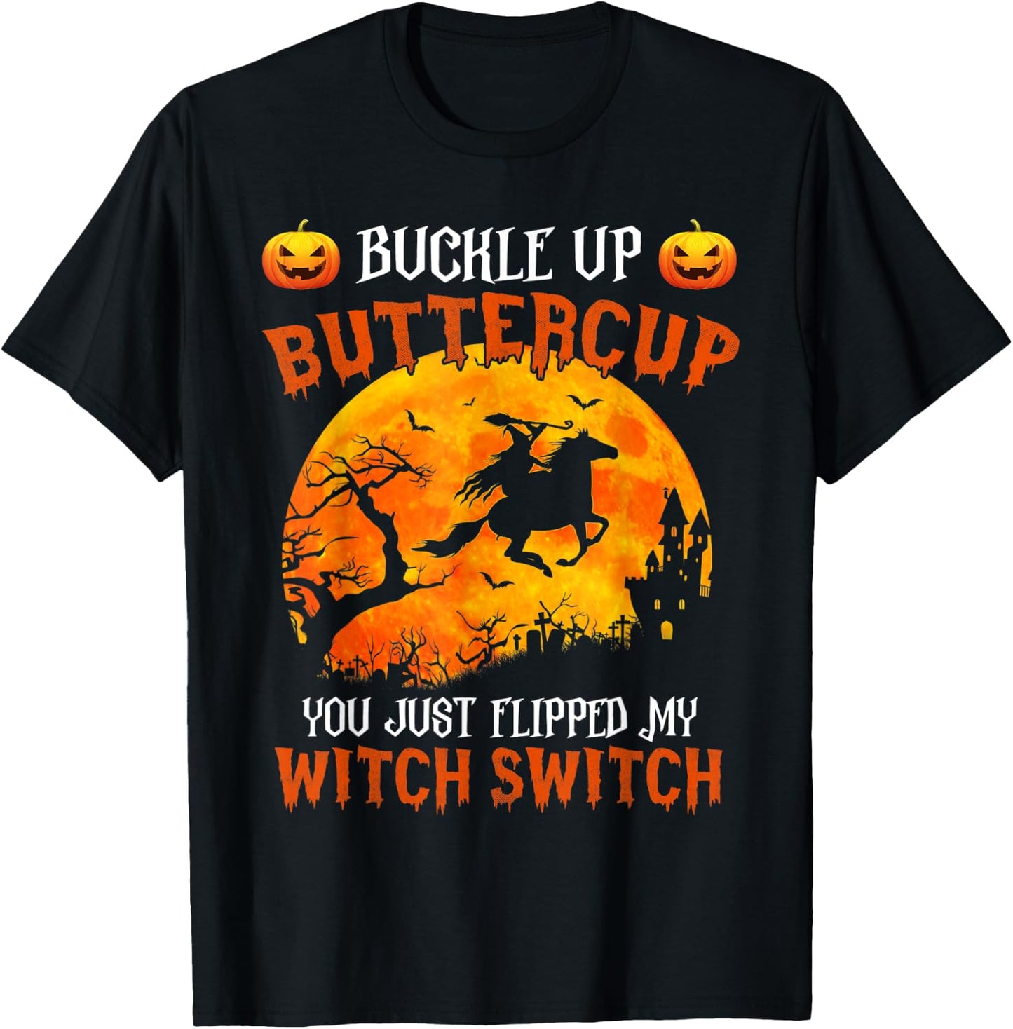 Buckle Up Buttercup You Just Flipped My Witch Switch T-Shirt - T-Shirt | Black