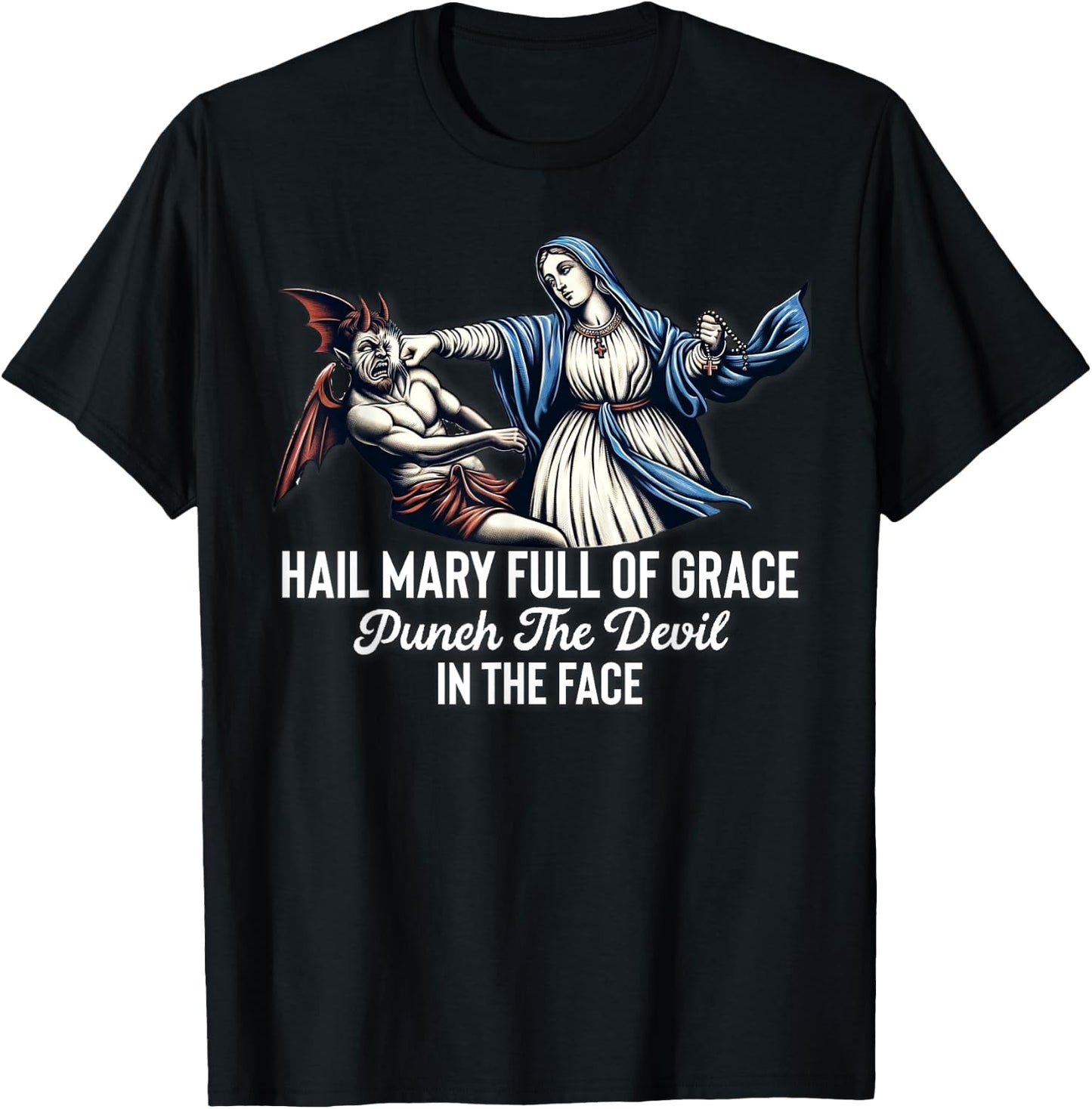 Hail Mary Full of Grace Punch the Devil in the Face Catholic T-Shirt - T-Shirt | Black