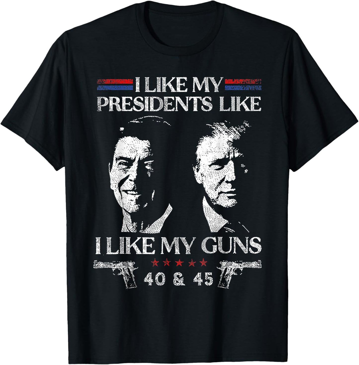I Like President Like I Like My Guns 40 & 45 T-Shirt - T-Shirt | Black