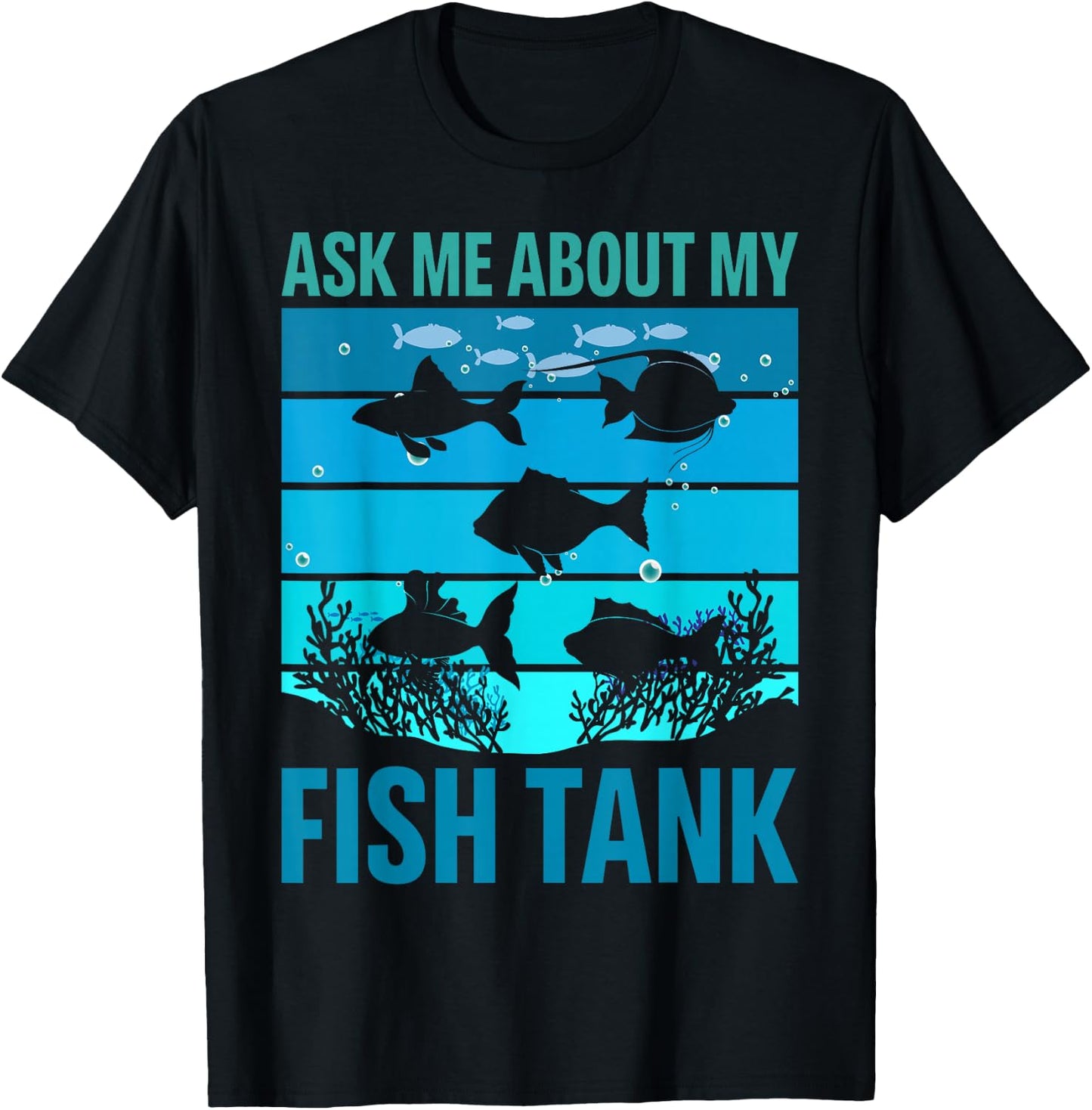 Ask Me About My Fish Tank Aquarium Owner Fish Keeping T-Shirt - T-Shirt | Black