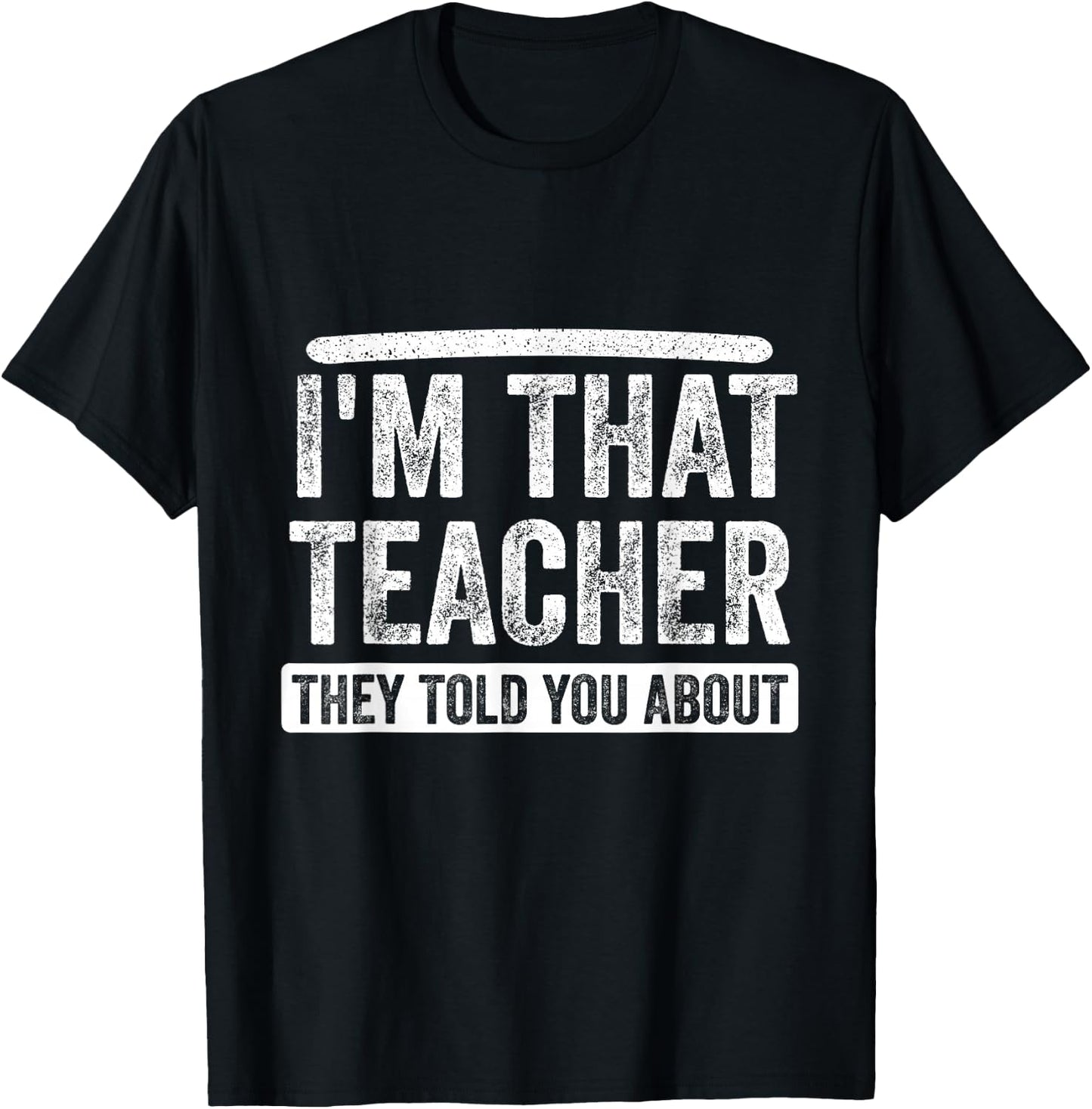 I'm That Teacher They Told You About, Back to school Quote T-Shirt - T-Shirt | Black