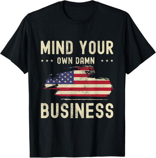 Mind Your Own Damn Business American Flag Statement 2024 T-Shirt - T-Shirt | Black