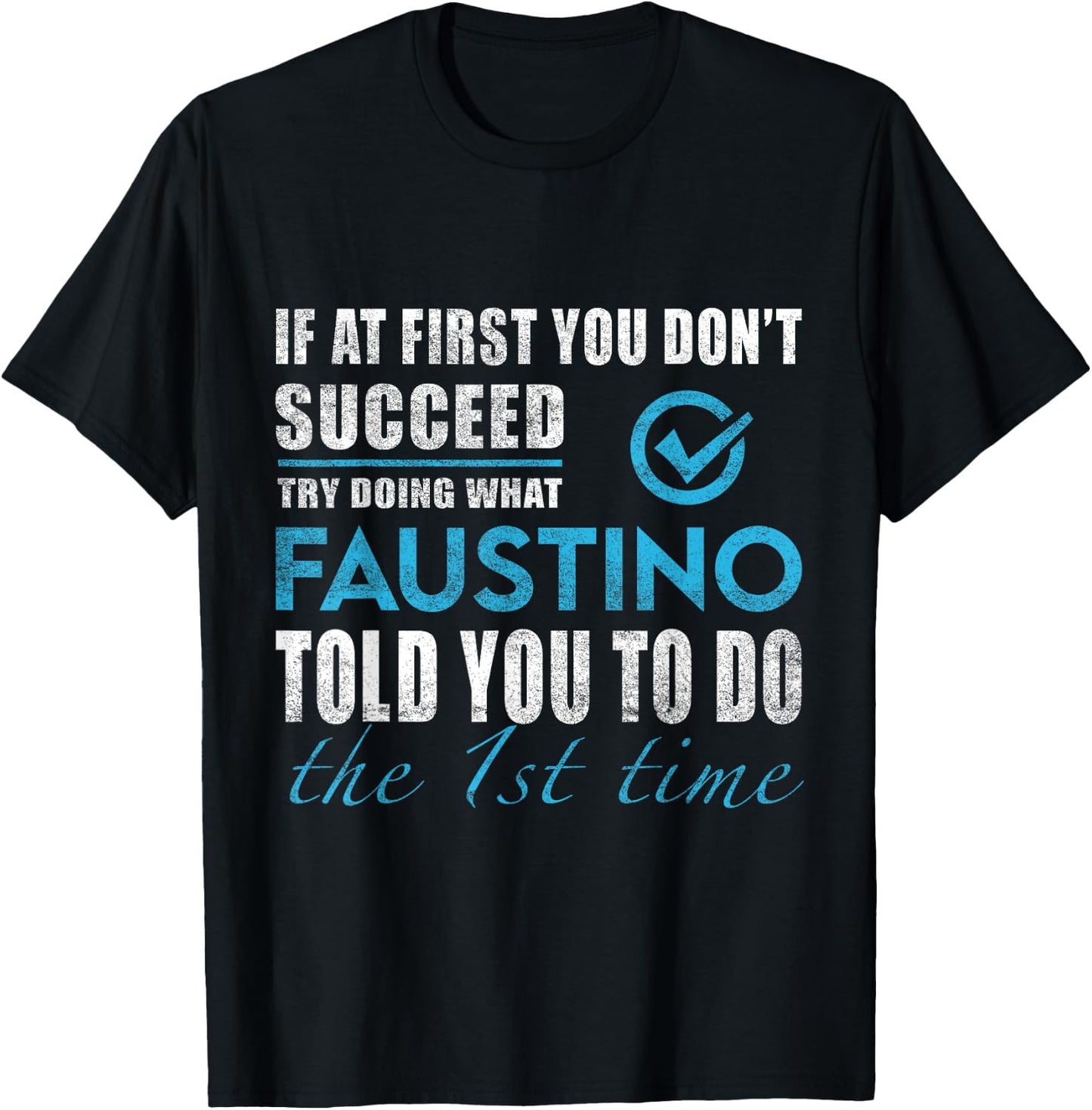 Faustino Name - Try What Faustino Told You To Do T-Shirt - T-Shirt | Black