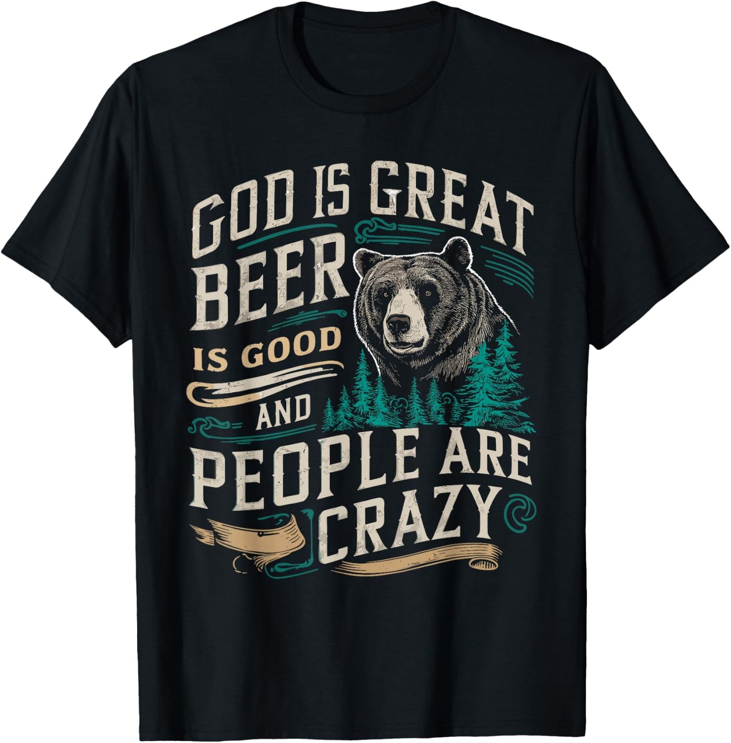 God Is Great Beer Is Good And People Are Crazy Shirt Beer T-Shirt - T-Shirt | Black