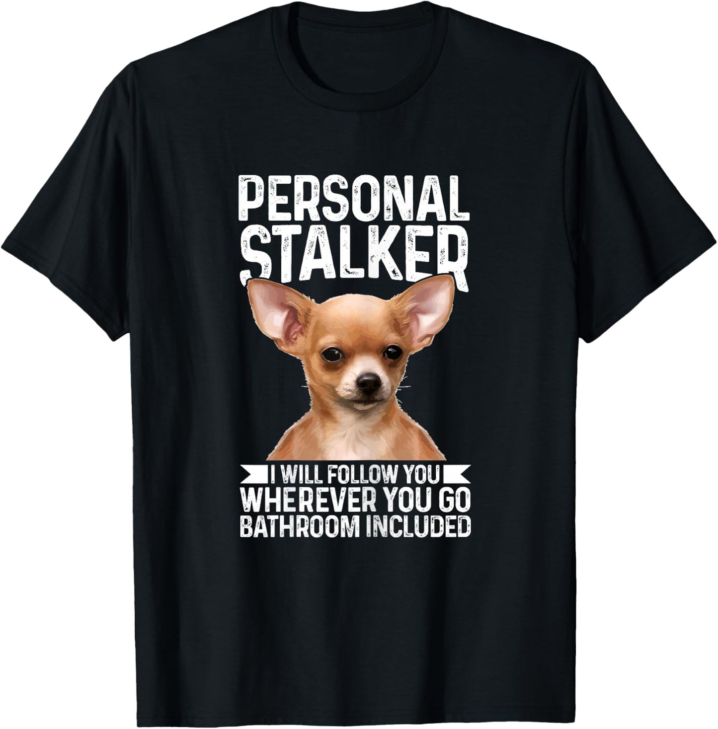 Chihuahua Personal Stalker Funny Cute Dog Chihuahua Mom T-Shirt - T-Shirt | Black
