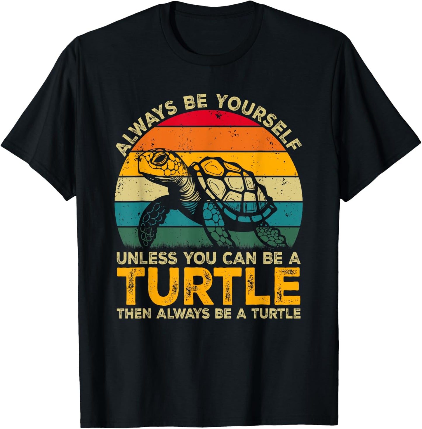 Always Be Yourself Unless You Can Be A Turtle, Funny Turtle T-Shirt - T-Shirt | Black